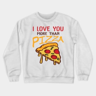 Love You More Than Pizza Crewneck Sweatshirt